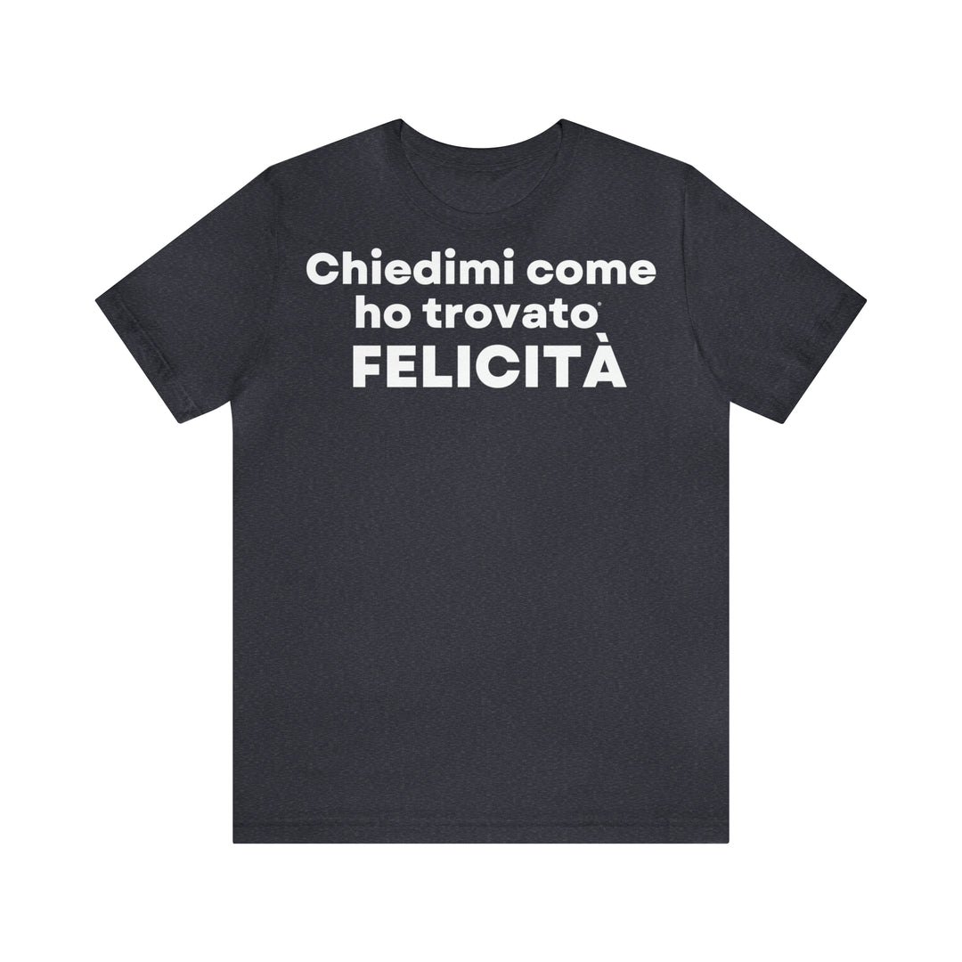 Felicita/Happiness, Unisex Jersey Short Sleeve Tee (IT EU)