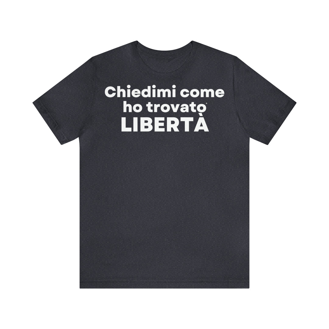 Liberta/Freedom, Unisex Jersey Short Sleeve Tee (IT EU)